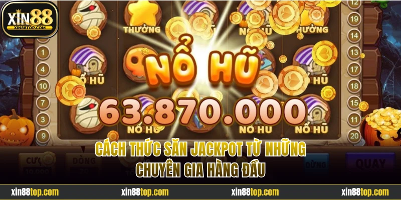 Cách thức săn jackpot từ những chuyên gia hàng đầu