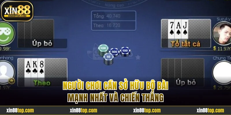 Người chơi cần sở hữu bộ bài mạnh nhất và chiến thắng