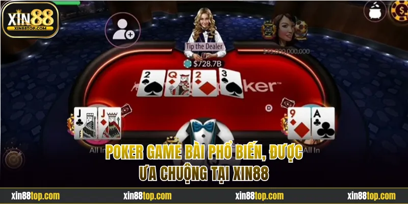 Poker game bài phổ biến tại Xin88 