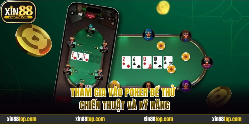 Tham gia vào Poker để thử chiến thuật và kỹ năng