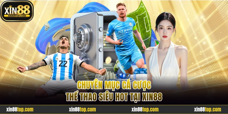 Chuyên mục cá cược thể thao siêu hot tại Xin88
