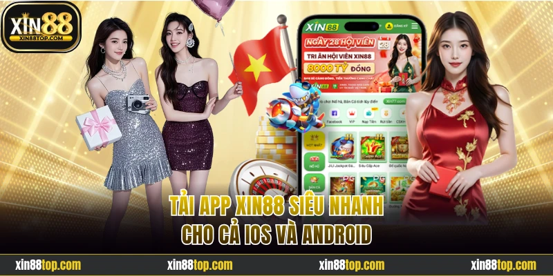 Tải app Xin88 siêu nhanh cho cả iOS và Android