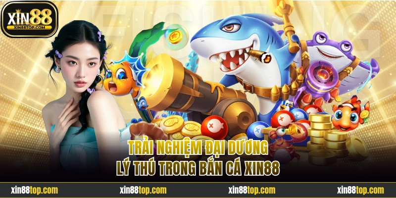Trải nghiệm đại dương lý thú trong bắn cá Xin88